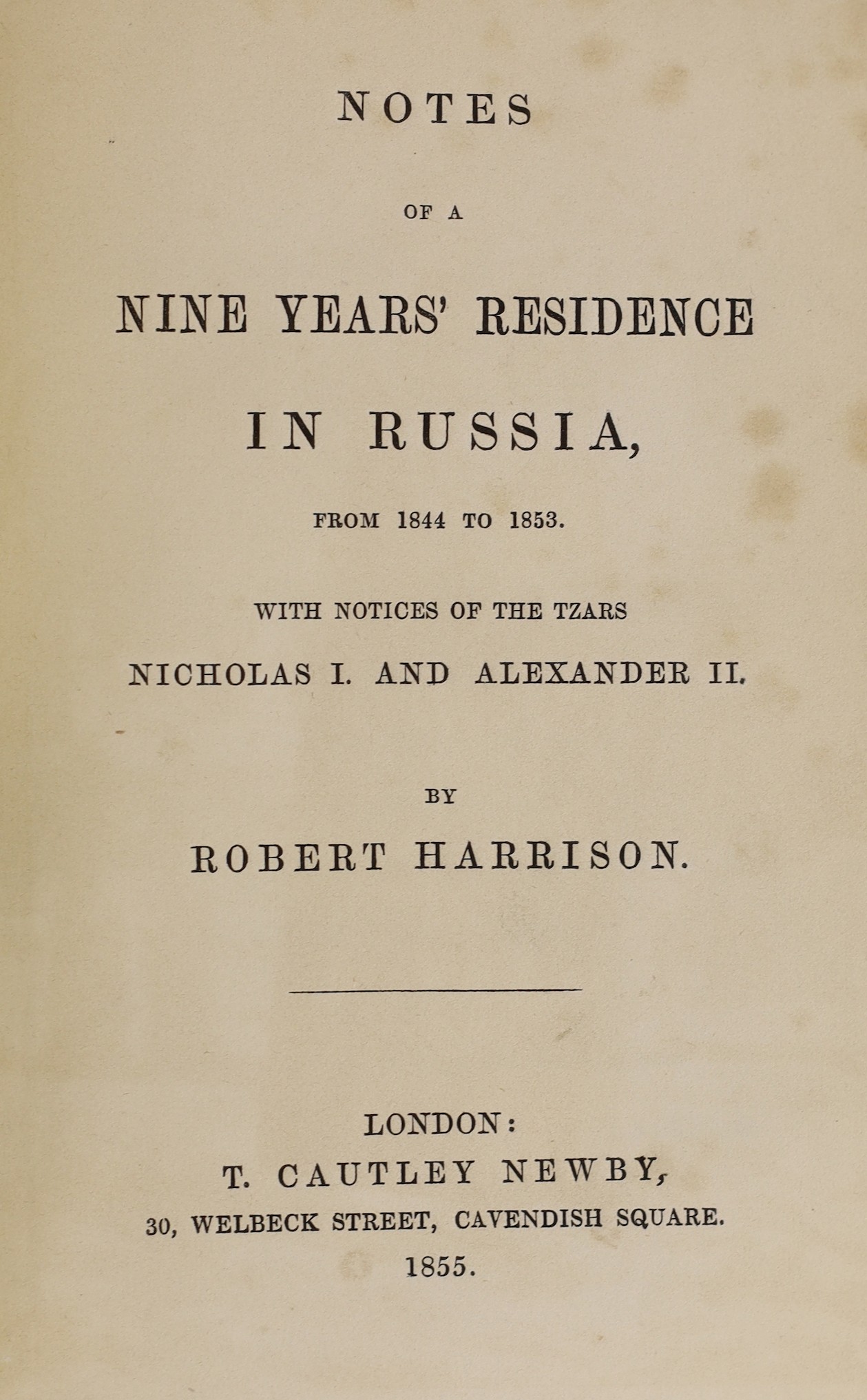 Harrison, Robert - Notes of a Nine Years’ Residence in Russia, from 1844-1853, with Notices of the Tzars Nicholas l and Alexander ll, 8vo, original green cloth gilt, with 4 chromolithograph plates, including frontis, p.1
